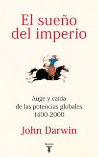 cover of the book El Sueño del imperio: auge y caída de las potencias globales, 1400-2000