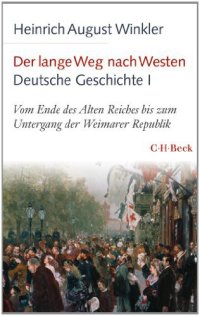 cover of the book Der lange Weg nach Westen - Deutsche Geschichte I: Vom Ende des Alten Reiches bis zum Untergang der Weimarer Republik