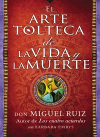 cover of the book El arte tolteca de la vida y la muerte (The Toltec Art of Life and Death--Spanish)