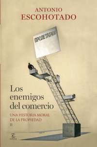 cover of the book Los enemigos del comercio. I, Una historia moral de la propiedad