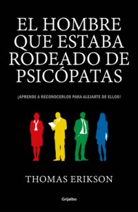 cover of the book El hombre que estaba rodeado de psicópatas: ¡Aprende a reconocerlos para alejarte de ellos!