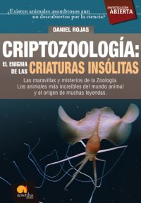 cover of the book Criptozoología: el enigma de la criaturas insólitas: las maravillas y misterios de la zoología, los animales más increíbles y el origen de muchas leyendas