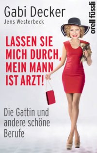 cover of the book Lassen Sie mich durch, mein Mann ist Arzt!: die Gattin und andere schöne Berufe