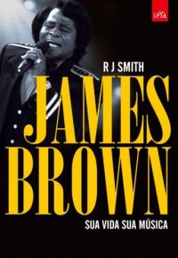 cover of the book James Brown: sua vida, sua música