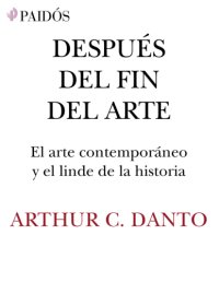 cover of the book Después del fin del arte: El arte contemporáneo y el linde de la historia