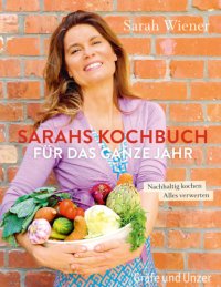 cover of the book Sarahs Kochbuch für das ganze Jahr nachhaltig kochen; alles verwerten