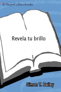 cover of the book Revela tu brillo: los cuatro pasos para transformar tu vida y revelar lo mejor de ti