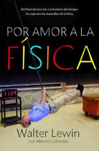 cover of the book Por amor a la física: del final del arco iris a la frontera del tiempo. Un viaje a través de las maravillas de la física