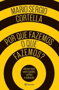 cover of the book Por que fazemos o que fazemos: aflições vitais sobre trabalho, carreira e realização