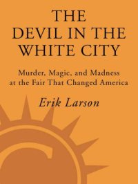 cover of the book The Devil in the White City: Murder, Magic and Madness at the Fair That Changed America