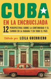 cover of the book Cuba en la encrucijada: doce perspectivas sobre la continuidad y el cambio en La Habana y en todo el país