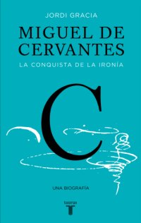 cover of the book Miguel de Cervantes: La conquista de la ironía