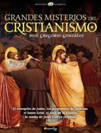 cover of the book Grandes misterios del cristianismo: el evangelio de Judas, los pergaminos de Qumran, el Santo Grial, el Arca de la Alianza, la tumba de Jesús y otros enigmas