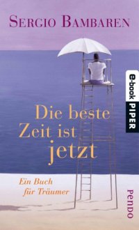 cover of the book Die beste Zeit ist jetzt Ein Buch für Träumer