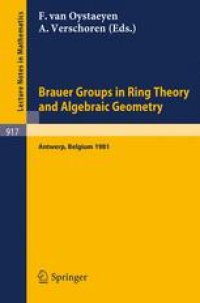 cover of the book Brauer Groups in Ring Theory and Algebraic Geometry: Proceedings, University of Antwerp U.I.A., Belgium, August 17–28, 1981