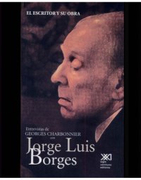 cover of the book El escritor y su obra: entrevistas de Georges Charbonier [i.e. Charbonnier] con Jorge Luis Borges ; traducción de Martí Soler