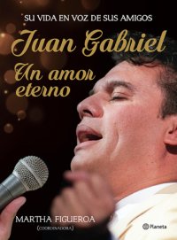 cover of the book Juan Gabriel: un amor eterno: su vida en voz de sus amigos