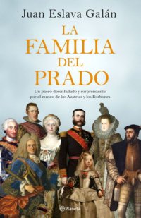 cover of the book La familia del Prado: un paseo desenfadado y sorprendente por el museo de los Austria y los Borbones