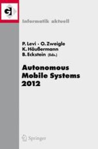 cover of the book Autonomous Mobile Systems 2012: 22. Fachgespräch Stuttgart, 26. bis 28. September 2012