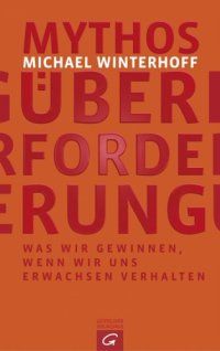 cover of the book Mythos Überforderung Was wir gewinnen, wenn wir uns erwachsen verhalten