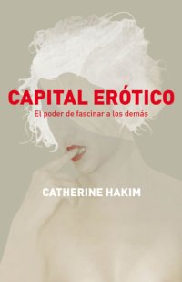 cover of the book Capital erótico: El poder de fascinar a los demás