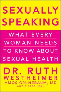 cover of the book Sexually Speaking: What Every Woman Needs to Know about Sexual Health