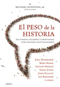 cover of the book El peso de la historia: Las frases célebres comentadas por grandes historiadores