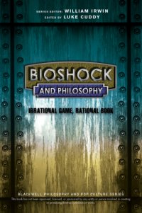 cover of the book BioShock and philosophy: irrational game, rational book