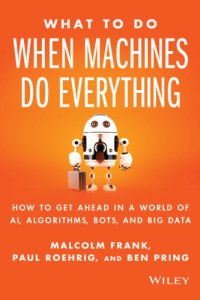 cover of the book What to do when machines do everything: how to get ahead in a world of AI, algorithms, bots, and big data