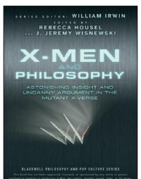 cover of the book X-Men and Philosophy Astonishing Insight and Uncanny Argument in the Mutant X-Verse