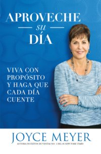 cover of the book Aproveche su día: viva con propósito y haga que cada día cuente