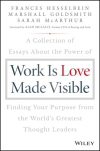 cover of the book Work is love made visible: a collection of essays about the power of finding your purpose from the world's greatest thought leaders