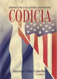 cover of the book Codicia, Crónica de una guerra anunciada