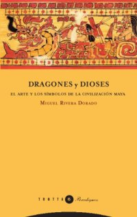 cover of the book Dragones y dioses: el arte y los símbolos de la civilización maya