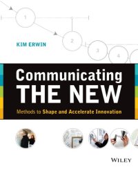 cover of the book Communicating the new: how to make the complex, unfamiliar or still-fuzzy understandable to others