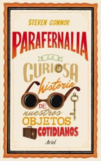 cover of the book Parafernalia: La curiosa historia de nuestros objetos cotidianos