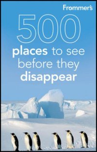 cover of the book Frommer's 500 Places to See Before They Disappear