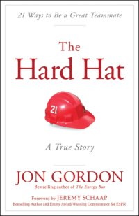 cover of the book The hard hat 21 ways to be a great teammate, a true story: the heart of a leader and the spirit of a team