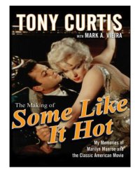 cover of the book The making of Some Like It Hot: my memories of Marilyn Monroe and the classic American movie