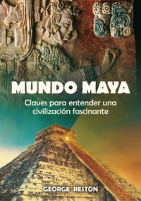 cover of the book Mundo Maya: claves para entender una civilización fascinante