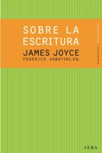 cover of the book James Joyce. Sobre la escritura (Guías del escritor/Textos de referencia)