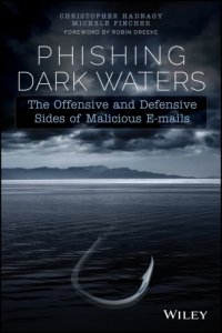 cover of the book Phishing dark waters the offensive and defensive sides of malicious e-mails