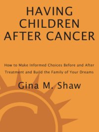 cover of the book Having children after cancer: how to make informed choices before and after treatment and build the family of your dreams