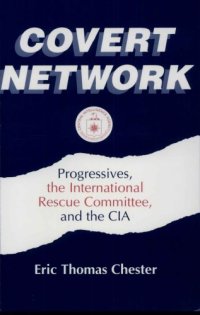 cover of the book Covert network: progressives, the International Rescue Committee, and the CIA