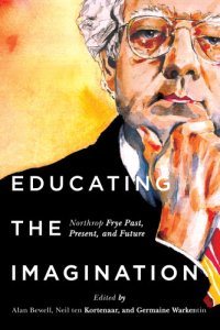 cover of the book Educating the imagination: Northrop Frye past, present, and future