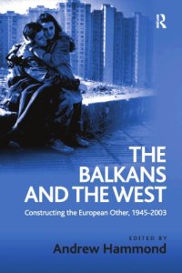 cover of the book The Balkans and the West: constructing the European other, 1945-2003