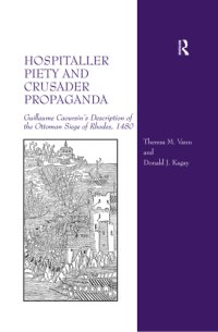 cover of the book Hospitaller piety and crusader propaganda: Guillaume Caoursin's description of the Ottoman siege of Rhodes, 1480