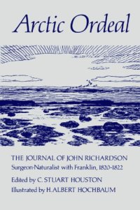 cover of the book Artic ordeal: the journal of John Richardson, surgeon-naturalist with Franklin, 1820-1822