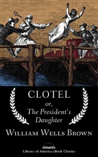 cover of the book Clotel; or, the President's Daughter