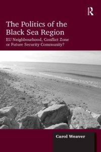 cover of the book The politics of the Black Sea region: EU neighbourhood, conflict zone or future security community?